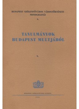 Némethy Károly, Budó Jusztin - Tanulmányok Budapest múltjából V. Némethy Károly, Budó Jusztin - Tanulmányok Budapest múltjából V., Budapest 1936 antikvár könyv