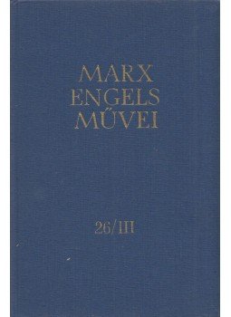 Karl Marx, Friedrich Engels - Karl Marx és Friedrich Engels művei 26/III., Budapest 1976 antikvár könyv