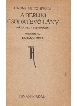 Ewers, Hanns Heinz - A berlini csodatevő lány Ewers, Hanns Heinz - A berlini csodatevő lány, Békéscsaba 0 antikvár könyv