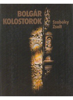 Szabóky Zsolt - Bolgár kolostorok (dedikált) Szabóky Zsolt - Bolgár kolostorok (dedikált), Budapest 1983 antikvár könyv