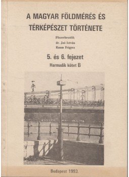 Dr. Joó István, Raum Frigyes - A magyar földmérés és térképészet története 5. és 6. fejezet III./B., Budapest 1993 antikvár könyv