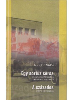 Miskolczi Miklós - Egy sortűz sorsa - A százados Miskolczi Miklós - Egy sortűz sorsa - A százados, Dunaújváros 0 antikvár könyv