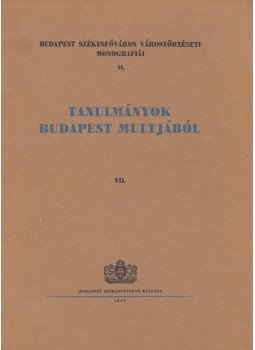 Némethy Károly, Budó Jusztin - Tanulmányok Budapest múltjából VII. Némethy Károly, Budó Jusztin - Tanulmányok Budapest múltjából VII., Budapest 1939 antikvár könyv