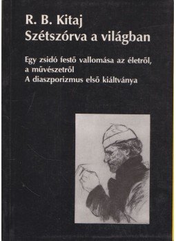 Kitaj, R. B. - Szétszórva a világban Kitaj, R. B. - Szétszórva a világban, Budapest 1994 antikvár könyv
