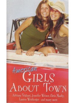 Adriana Trigiani, Jennifer Weiner, Chris Manby, Lauren Weisberger - American Girls About Town Adriana Trigiani, Jennifer Weiner, Chris Manby, Lauren Weisberger - American Girls About Town, London 2004 antikvár könyv