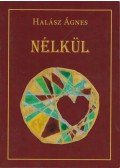 Halász Ágnes - Nélkül