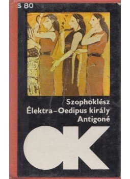 Szophoklész - Élektra / Oedipus király / Antigoné Szophoklész - Élektra / Oedipus király / Antigoné, Budapest 1986 antikvár könyv