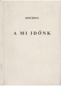 Antal János - A mi időnk