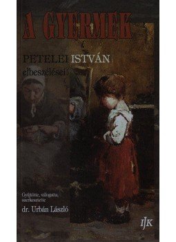 Petelei István - A gyermek - Petelei István elbeszélései, null 2013 antikvár könyv
