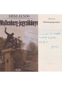 Dési János - Wallenberg-jegyzőkönyv (dedikált) Dési János - Wallenberg-jegyzőkönyv (dedikált), Budapest 2014 antikvár könyv