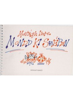 Montágh Imre - Mondd ki szépen! Montágh Imre - Mondd ki szépen!, Budapest 2007 antikvár könyv