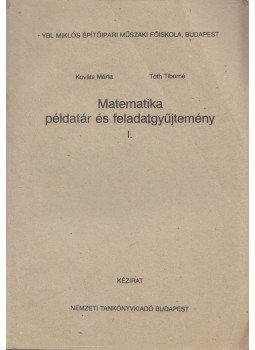 Kováts Márta, Tóth Tiborné - Matematika példatár és feladatgyűjtemény I., Budapest 1995 antikvár könyv