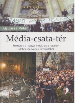 Gyuricza Péter - Média-csata-tér (dedikált) Gyuricza Péter - Média-csata-tér (dedikált), Budapest 2012 antikvár könyv
