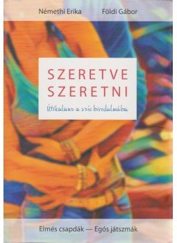 Némethi Erika, Földi Gábor - Szeretve Szeretni Némethi Erika, Földi Gábor - Szeretve Szeretni, Budapest 2016 antikvár könyv