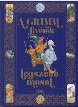 Grimm testvérek, Wilhelm Grimm, Jacob Grimm - A Grimm fivérek legszebb meséi Grimm testvérek, Wilhelm Grimm, Jacob Grimm - A Grimm fivérek legszebb meséi, Budapest 2017 antikvár könyv