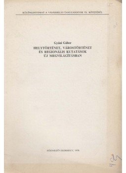 Gyáni Gábor - Helytörténet, várostörténet és regionális kutatások új megvilágításban, Hódmezővásárhely 1979 antikvár könyv