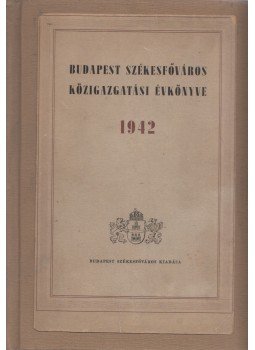 Dr. Szendy Károly (szerk.), Dr. Bódy László (szerk.), Dr. Morvay Endre (szerk.) - Budapest Székesfőváros közigazgatási évkönyve 1942 Dr. Szendy Károly (szerk.), Dr. Bódy László (szerk.), Dr. Morvay Endre (szerk.) - Budapest Székesfőváros közigazgatási évkönyve 1942, Budapest 1942 antikvár könyv