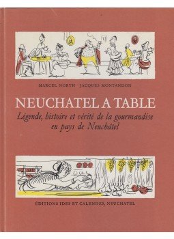Marcel North, Jacques Montandon - Neuchâtel à table Marcel North, Jacques Montandon - Neuchâtel à table, Neuchatel 1973 antikvár könyv