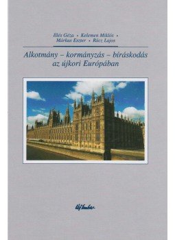 Illés Géza, Kelemen Miklós, Márkus Eszter, Rácz Lajos - Alkotmány ​– kormányzás – bíráskodás az újkori Európában, Budapest 2008 antikvár könyv