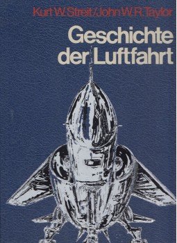 Kurt W. Streit, TAYLOR, JOHN W. R. - Geschichte der Luftfahrt Kurt W. Streit, TAYLOR, JOHN W. R. - Geschichte der Luftfahrt, London 1976 antikvár könyv
