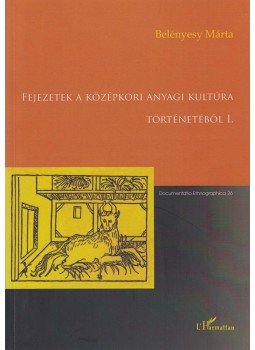 Belényesy Márta - Fejezetek a középkori anyagi kultúra történetéből I., Budapest 2011 antikvár könyv