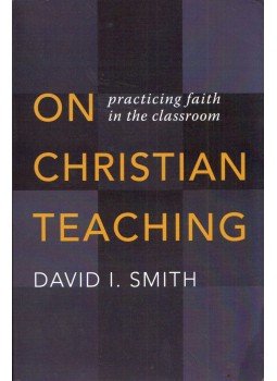 David I. Smith - On Christian Teaching: Practicing Faith in the Classroom David I. Smith - On Christian Teaching: Practicing Faith in the Classroom, Grand Rapids, Michigan 2018 antikvár könyv