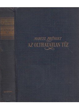 Marcel Prévost - Az olthatatlan tűz Marcel Prévost - Az olthatatlan tűz, Budapest 0 antikvár könyv