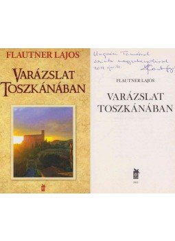 Flautner Lajos - Varázslat Toszkánában (dedikált) Flautner Lajos - Varázslat Toszkánában (dedikált), Budapest 2012 antikvár könyv