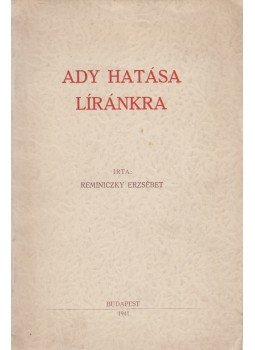 Reminiczky Erzsébet - Ady hatása líránkra, Budapest 1941 antikvár könyv