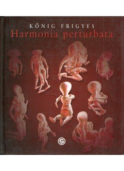 Kőnig Frigyes - Harmonia perturbata Kőnig Frigyes - Harmonia perturbata, Budapest 2005 antikvár könyv