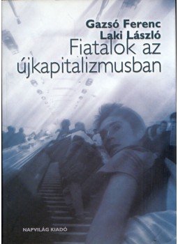 Gazsó Ferenc, Laki László - Fiatalok az újkapitalizmusban, Budapest 2004 antikvár könyv