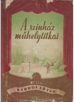 Bárdos Artur - A színház műhelytitkai (dedikált) Bárdos Artur - A színház műhelytitkai (dedikált), Budapest 1943 antikvár könyv