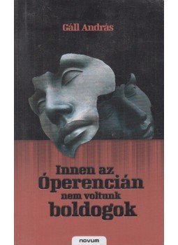 Gáll András - Innen az Óperencián nem voltunk boldogok Gáll András - Innen az Óperencián nem voltunk boldogok, Sopron 2008 antikvár könyv