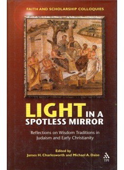 James H. Charlesworth, Michael A. Daise - Light in a Spotless Mirror: Reflections on Wisdom Traditions in Judaism and Early Christianity James H. Charlesworth, Michael A. Daise - Light in a Spotless Mirror: Reflections on Wisdom Traditions in Judaism and Early Christianity, Harrisburg, Pennsylvania 2003 antikvár könyv