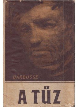 Barbusse, Henri - A tűz Barbusse, Henri - A tűz, Budapest 1956 antikvár könyv