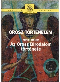 Mihail Heller - Orosz történelem I. - Az Orosz Birodalom története, Budapest 2000 antikvár könyv