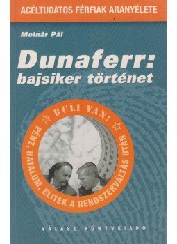 Molnár Pál - Dunaferr: bajsiker történet Molnár Pál - Dunaferr: bajsiker történet, Budapest 2002 antikvár könyv