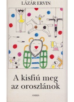 Lázár Ervin - A kisfiú meg az oroszlánok Lázár Ervin - A kisfiú meg az oroszlánok, Budapest 1996 antikvár könyv