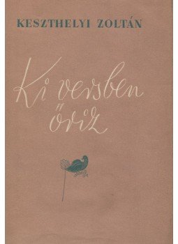 Keszthelyi Zoltán - Ki versben őriz (dedikált) Keszthelyi Zoltán - Ki versben őriz (dedikált), Budapest 1956 antikvár könyv