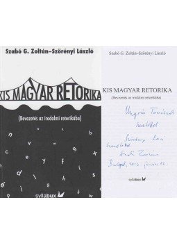 Szabó G. Zoltán, Szörényi László - Kis magyar retorika (dedikált) Szabó G. Zoltán, Szörényi László - Kis magyar retorika (dedikált), Budapest 2016 antikvár könyv