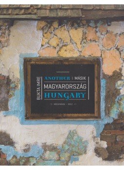  - Bukta Imre - Másik Magyarország / Another Hungary, Budapest 2012 antikvár könyv