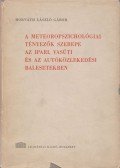 Horváth László Gábor - A meteoropszichológiai tényezők szerepe az ipari, vasúti, és az autóközlekedési balesetekben
