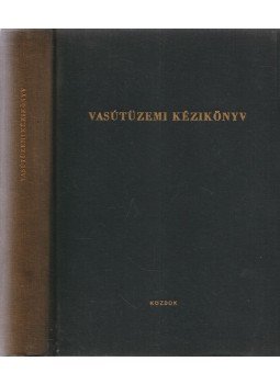 Ács András, Hartyányi István, Heller György dr., Kemenes Arzén, Kosinszky Károly, Kummer István - Vasútüzemi kézikönyv Ács András, Hartyányi István, Heller György dr., Kemenes Arzén, Kosinszky Károly, Kummer István - Vasútüzemi kézikönyv, Budapest 1970 antikvár könyv