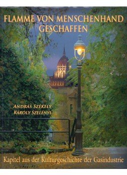 Székely András, Szelényi Károly - Flamme von Menschenhand geschaffen Székely András, Szelényi Károly - Flamme von Menschenhand geschaffen, Veszprém 2009 antikvár könyv
