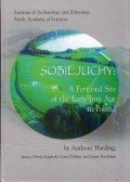 Janusz Ostoja-Zagórski,Carol Palmer,James Rackham,Anthony Harding - Sobiejuchy: A Fortified Site of the Early Iron Age in Poland