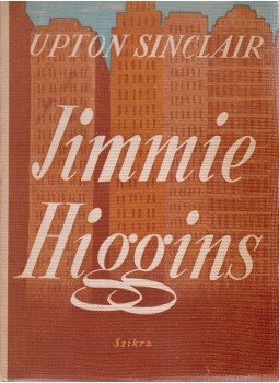 Sinclair, Upton - Jimmie Higgins Sinclair, Upton - Jimmie Higgins, Budapest 1949 antikvár könyv