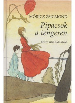Móricz Zsigmond - Pipacsok a tengeren Móricz Zsigmond - Pipacsok a tengeren, Budapest 2009 antikvár könyv