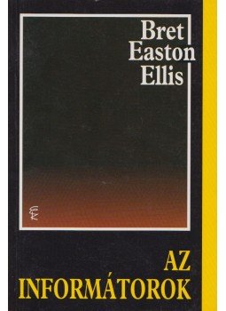 Bret Easton Ellis - Az informátorok Bret Easton Ellis - Az informátorok, Budapest 2007 antikvár könyv