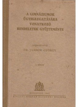 Dr. Jámbor György - A gimnáziumok ügyigazgatására vonatkozó rendeletek gyüjteménye I., Budapest 1942 antikvár könyv