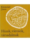 Kleineisel János - Házak, városok, társadalmak (Dedikált)